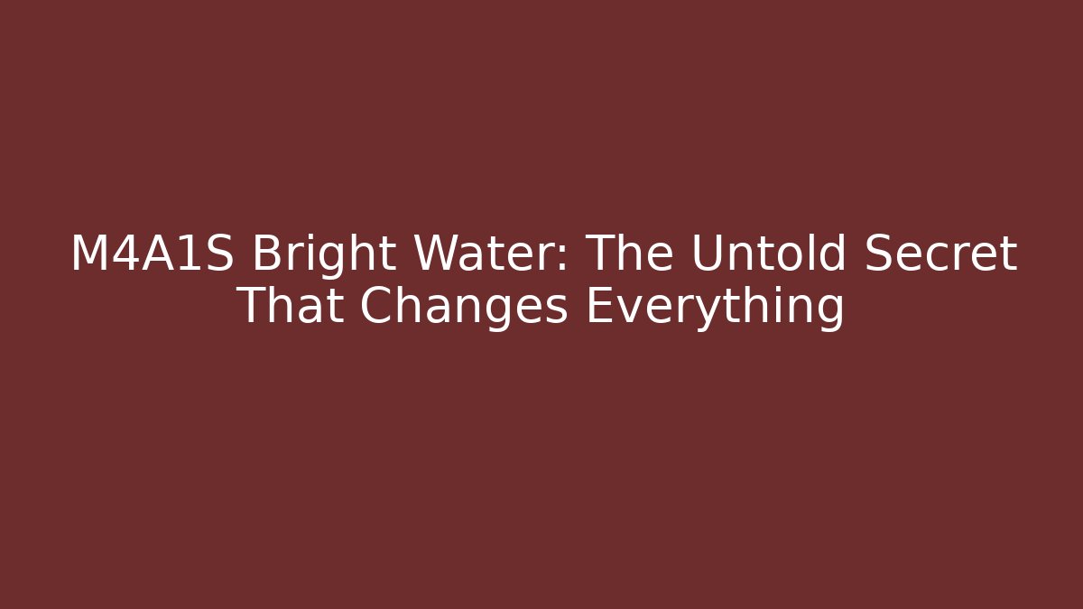 M4A1S Bright Water: The Untold Secret That Changes Everything