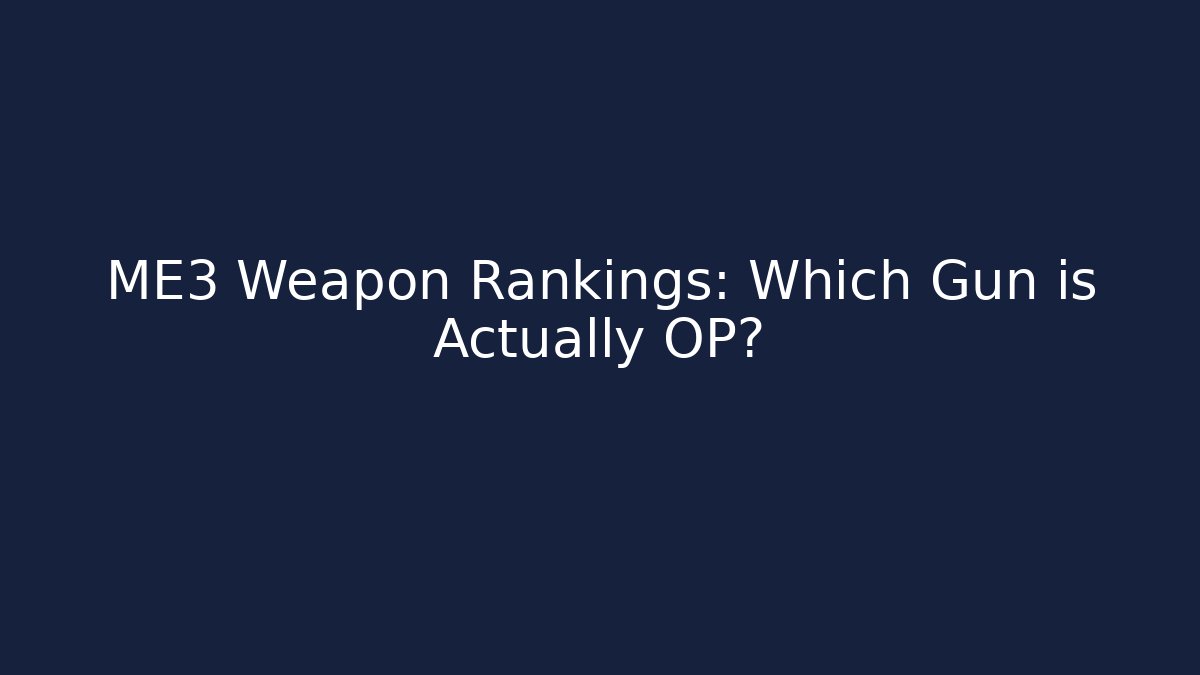 ME3 Weapon Rankings: Which Gun is Actually OP?