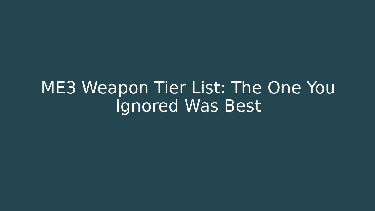 ME3 Weapon Tier List: The One You Ignored Was Best