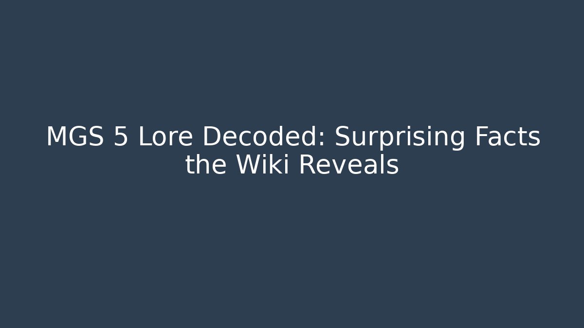 MGS 5 Lore Decoded: Surprising Facts the Wiki Reveals