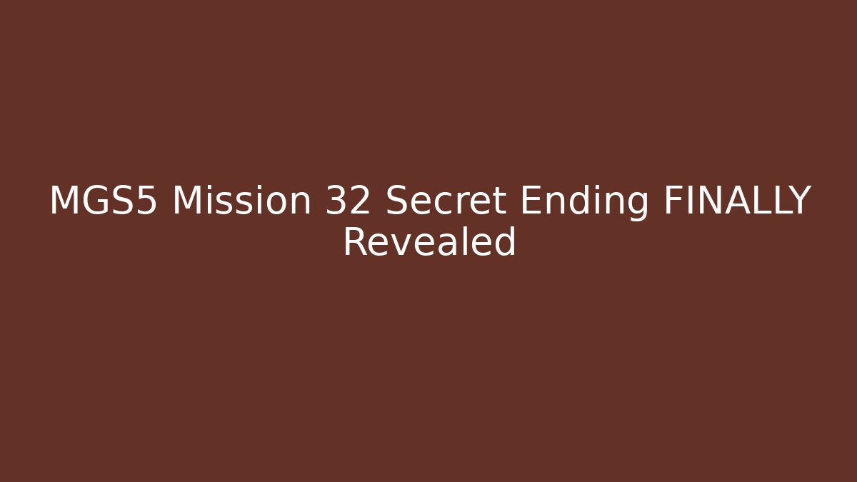 MGS5 Mission 32 Secret Ending FINALLY Revealed