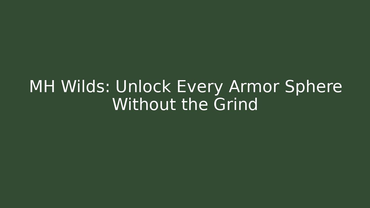 MH Wilds: Unlock Every Armor Sphere Without the Grind