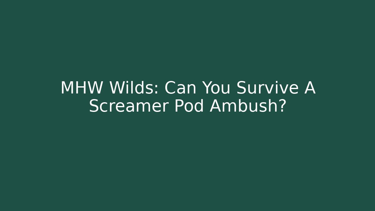 MHW Wilds: Can You Survive A Screamer Pod Ambush?