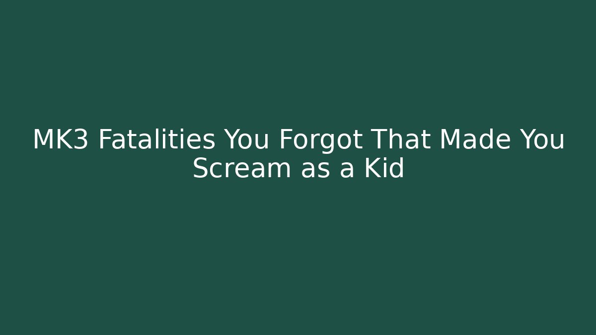 MK3 Fatalities You Forgot That Made You Scream as a Kid