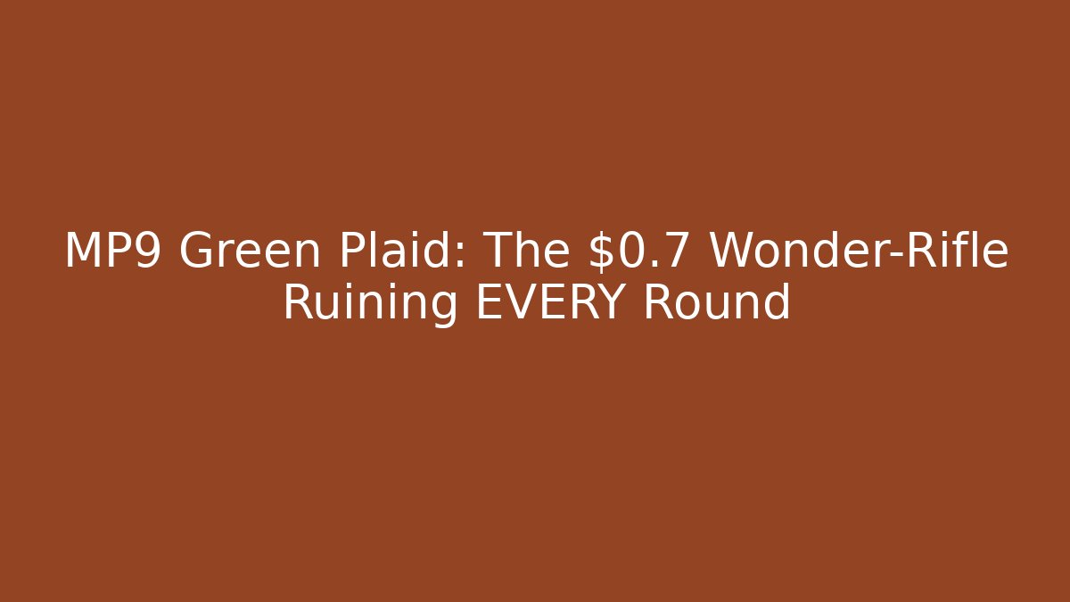 MP9 Green Plaid: The $0.7 Wonder-Rifle Ruining EVERY Round