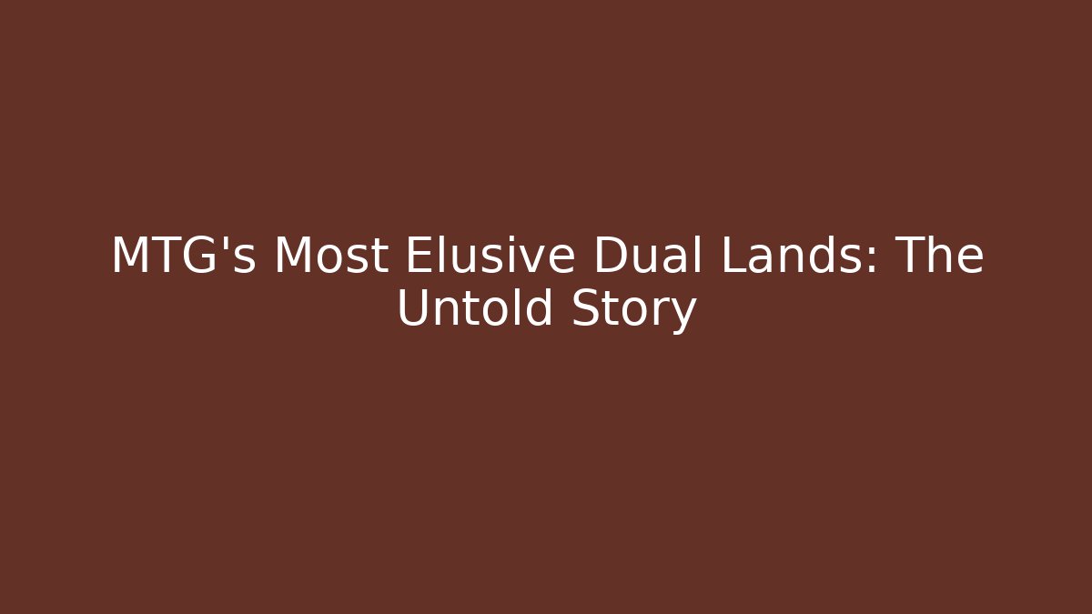 MTG's Most Elusive Dual Lands: The Untold Story