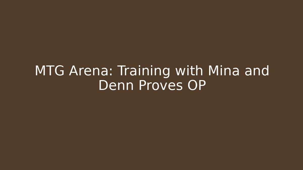 MTG Arena: Training with Mina and Denn Proves OP