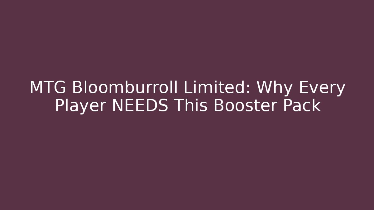 MTG Bloomburroll Limited: Why Every Player NEEDS This Booster Pack - Celivion