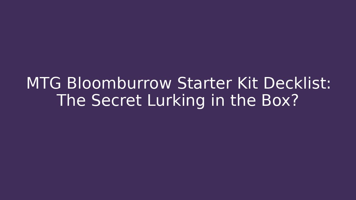 MTG Bloomburrow Starter Kit Decklist: The Secret Lurking in the Box?
