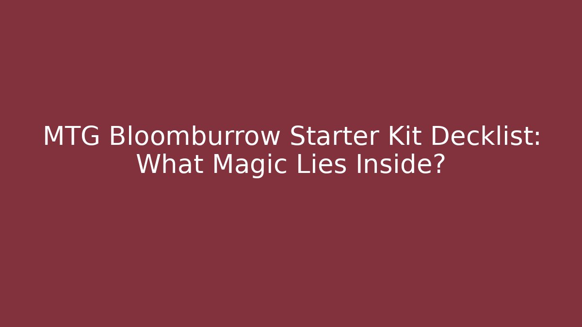 MTG Bloomburrow Starter Kit Decklist: What Magic Lies Inside?