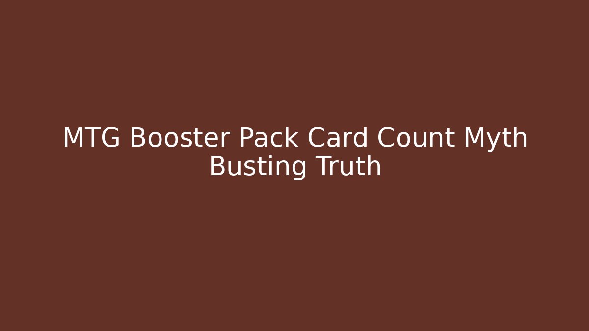 MTG Booster Pack Card Count Myth Busting Truth