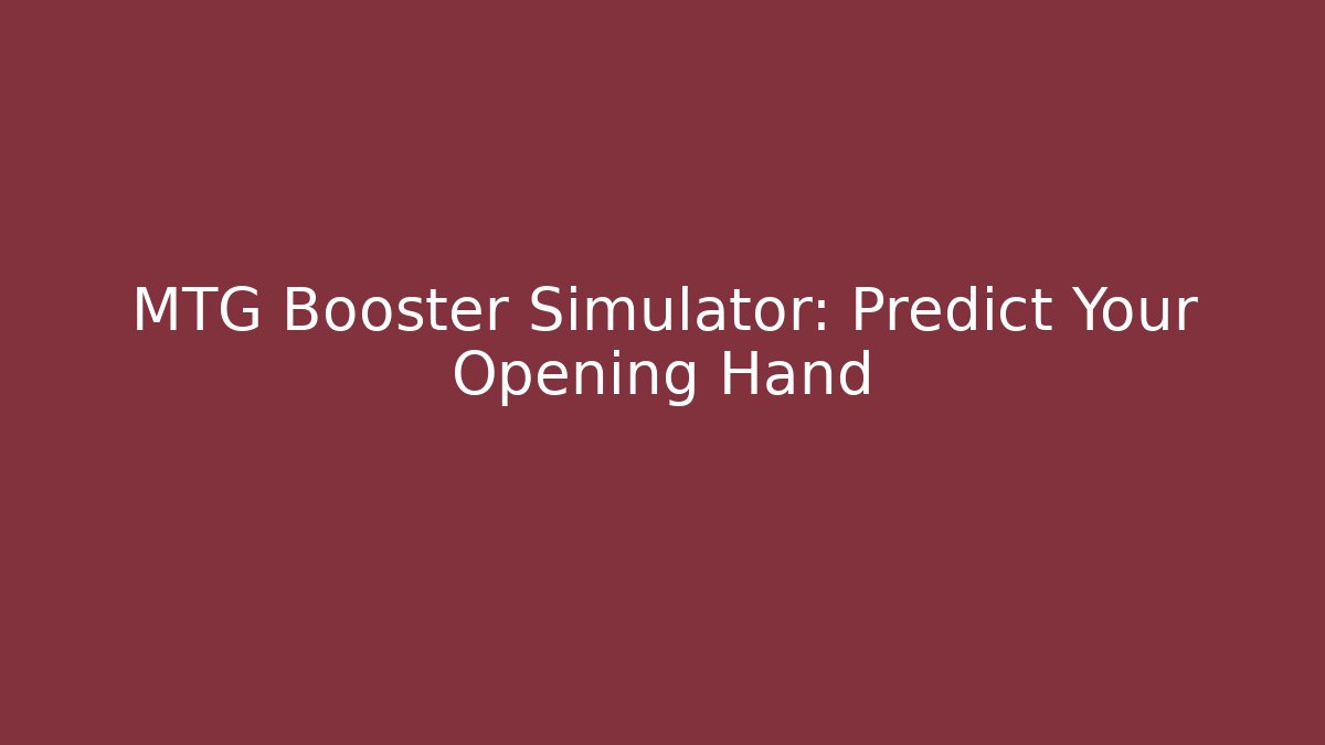 MTG Booster Simulator: Predict Your Opening Hand