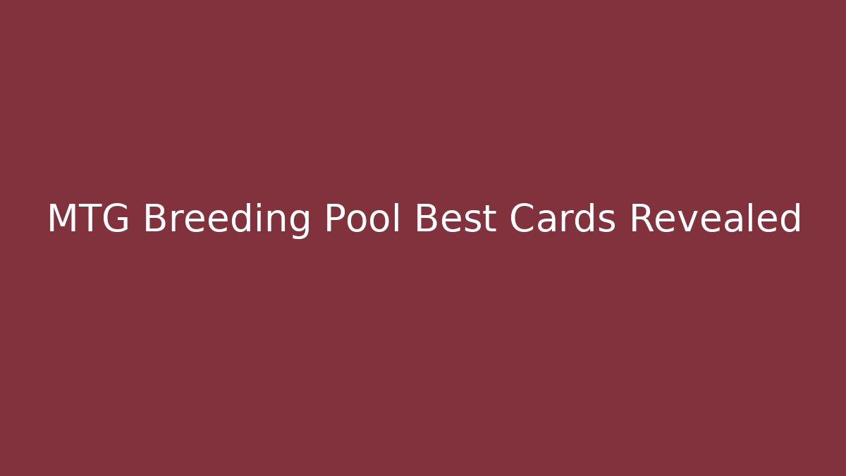 MTG Breeding Pool Best Cards Revealed