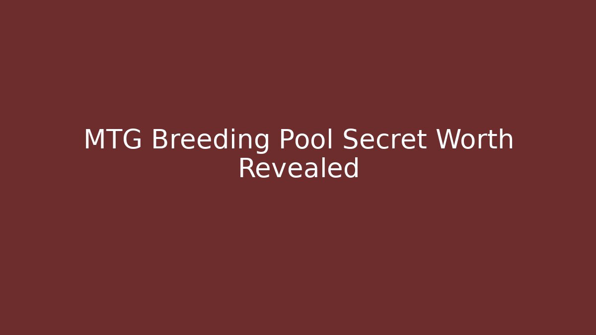 MTG Breeding Pool Secret Worth Revealed