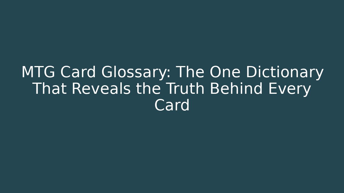 MTG Card Glossary: The One Dictionary That Reveals the Truth Behind Every Card