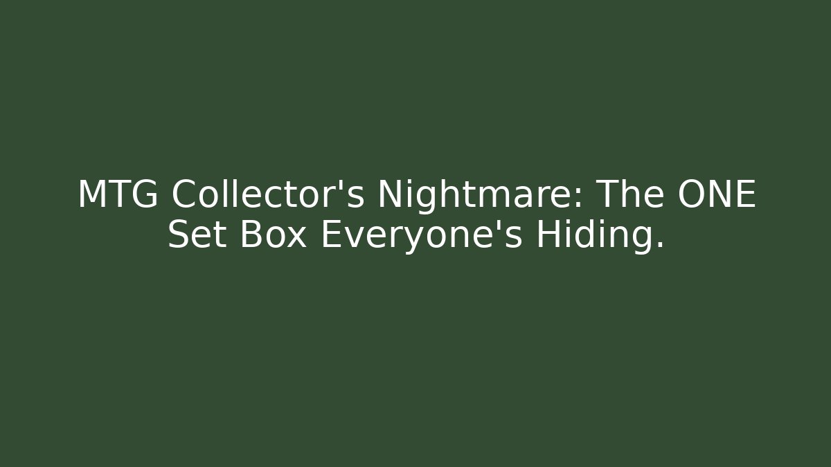 MTG Collector's Nightmare: The ONE Set Box Everyone's Hiding. - Celivion