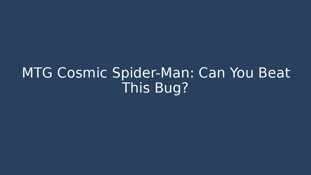 MTG Cosmic Spider-Man: Can You Beat This Bug? - Celivion