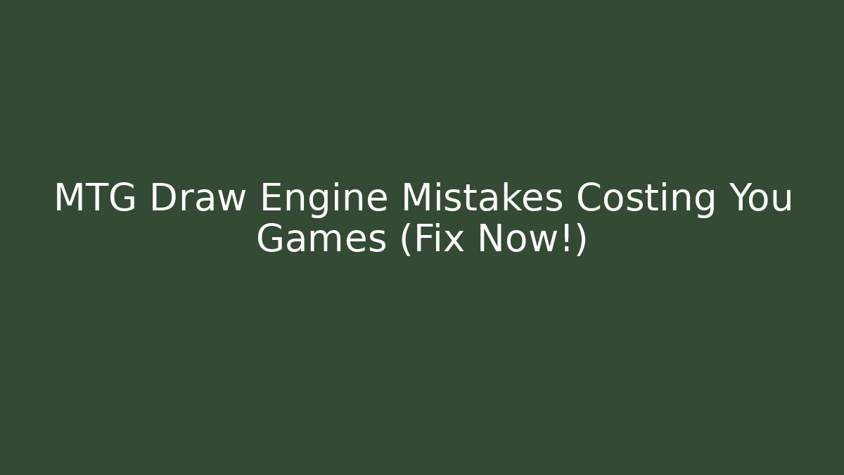 MTG Draw Engine Mistakes Costing You Games (Fix Now!) - Celivion