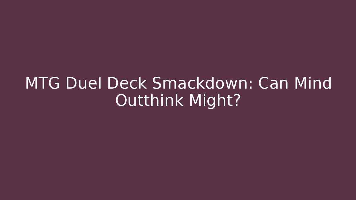 MTG Duel Deck Smackdown: Can Mind Outthink Might?