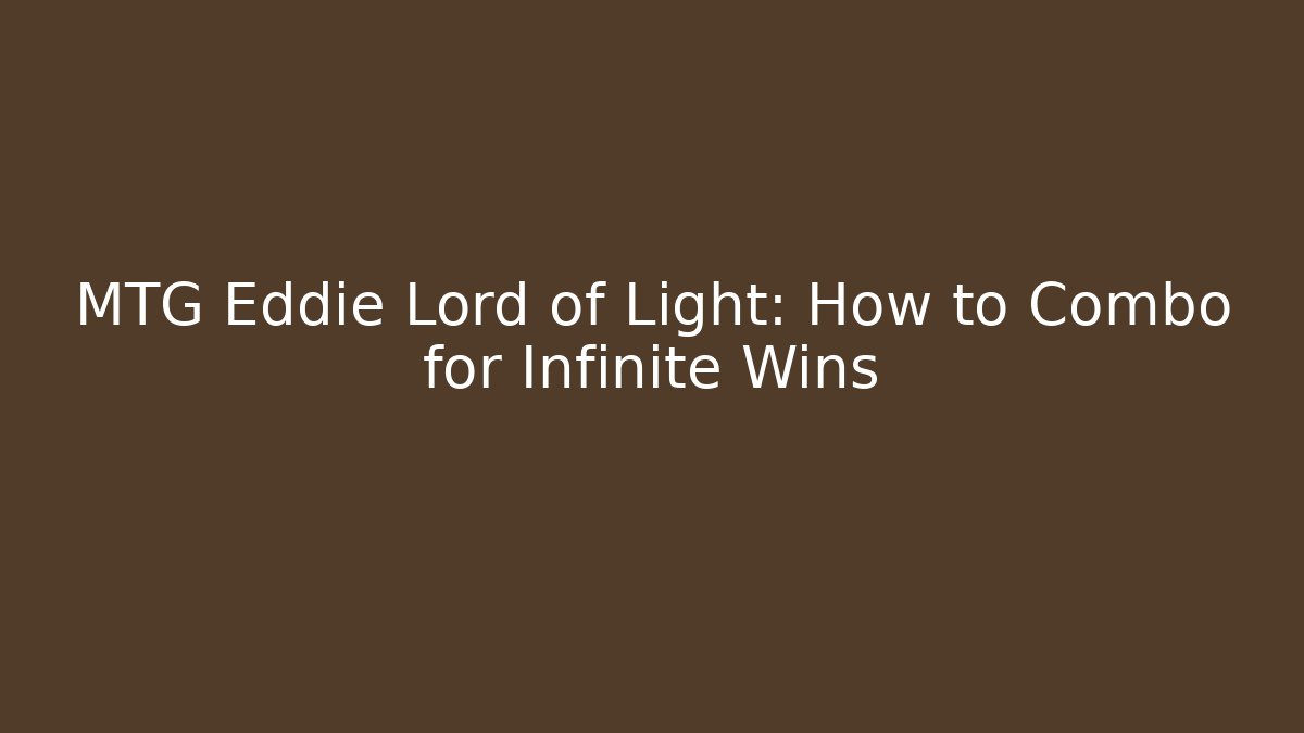 MTG Eddie Lord of Light: How to Combo for Infinite Wins