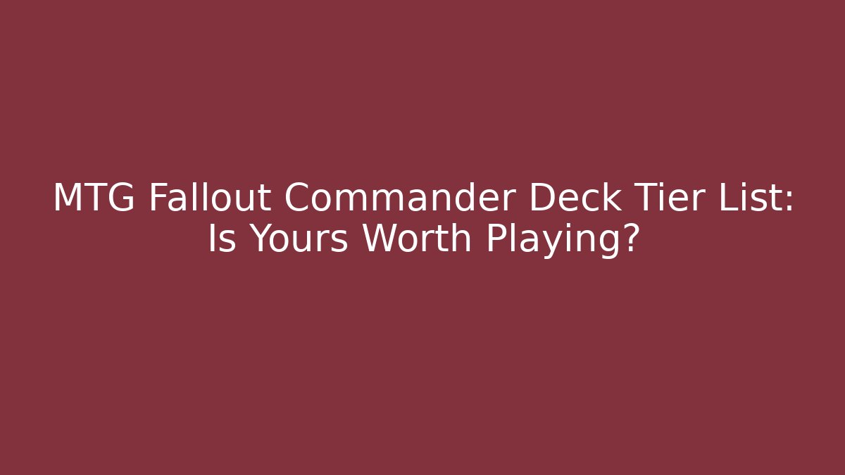MTG Fallout Commander Deck Tier List: Is Yours Worth Playing? - Celivion