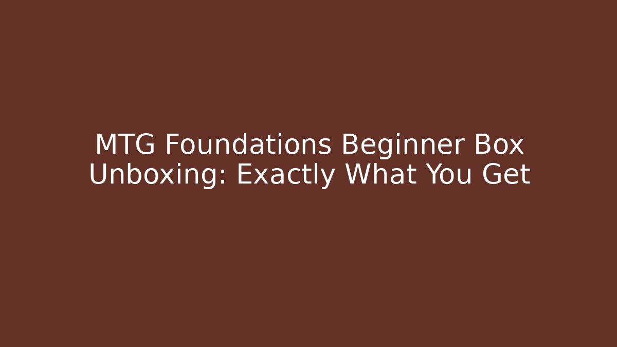MTG Foundations Beginner Box Unboxing: Exactly What You Get - Celivion
