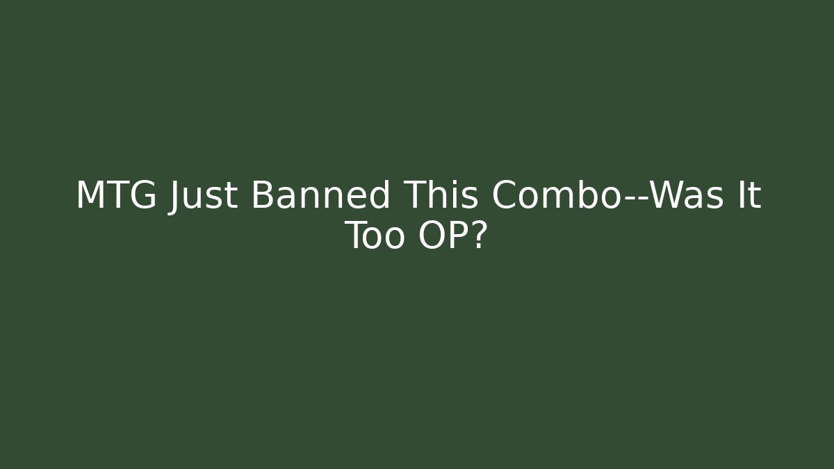 MTG Just Banned This Combo—Was It Too OP? - Celivion