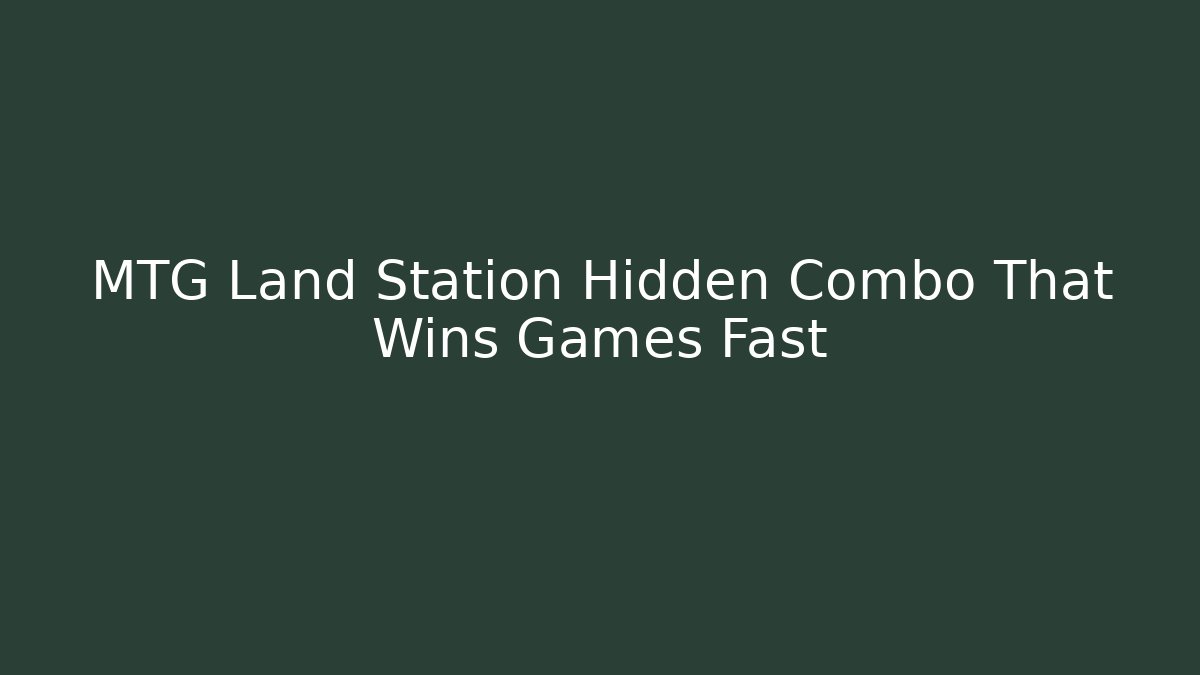 MTG Land Station Hidden Combo That Wins Games Fast