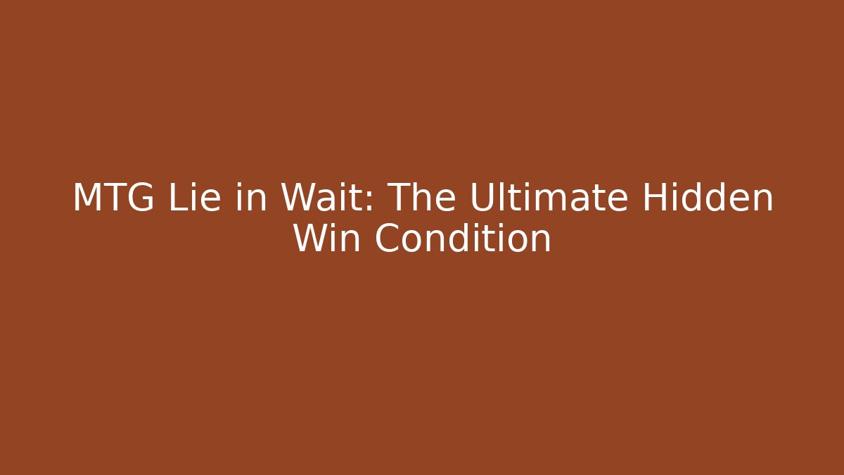 MTG Lie in Wait: The Ultimate Hidden Win Condition