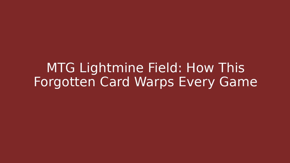 MTG Lightmine Field: How This Forgotten Card Warps Every Game - Celivion