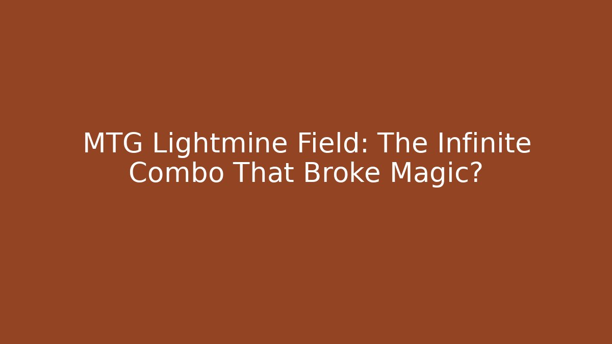 MTG Lightmine Field: The Infinite Combo That Broke Magic?