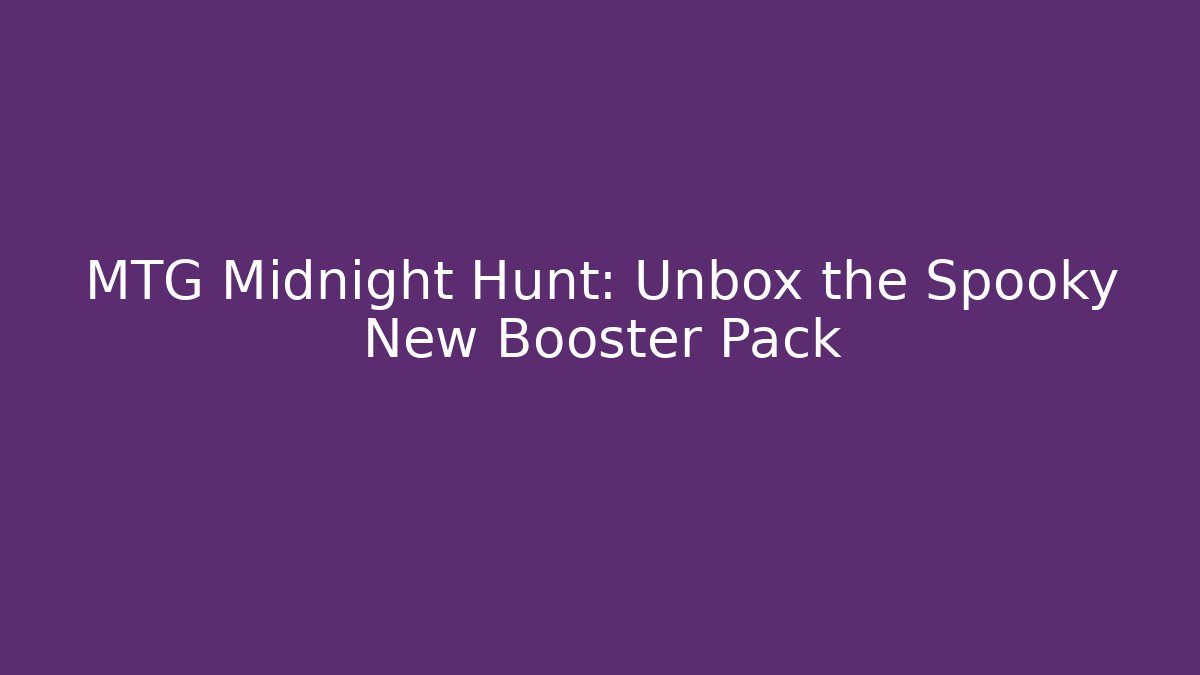 MTG Midnight Hunt: Unbox the Spooky New Booster Pack