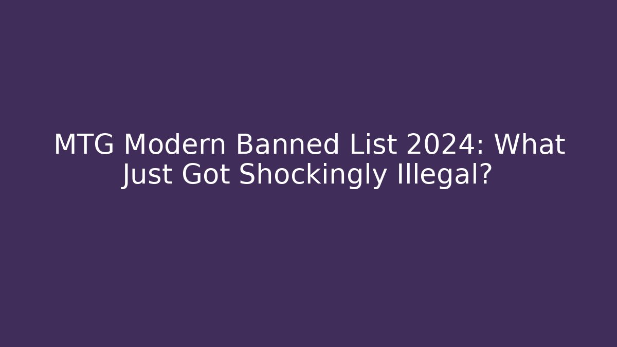 MTG Modern Banned List 2024: What Just Got Shockingly Illegal?