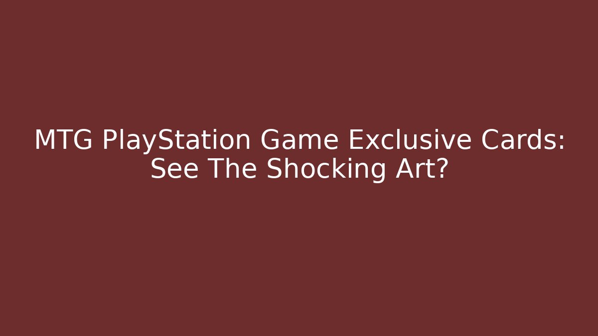 MTG PlayStation Game Exclusive Cards: See The Shocking Art?