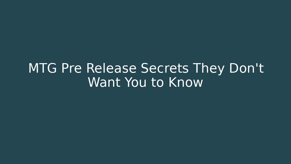 MTG Pre Release Secrets They Don't Want You to Know