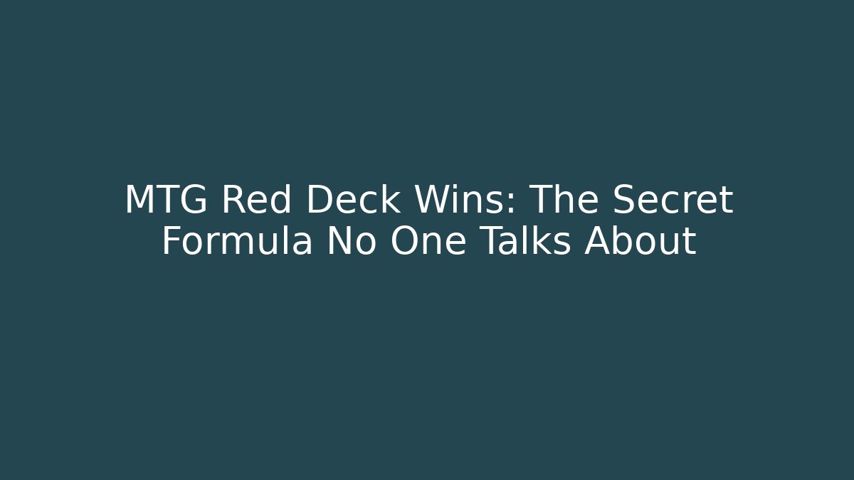 MTG Red Deck Wins: The Secret Formula No One Talks About