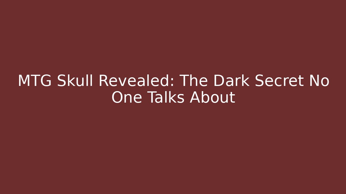 MTG Skull Revealed: The Dark Secret No One Talks About