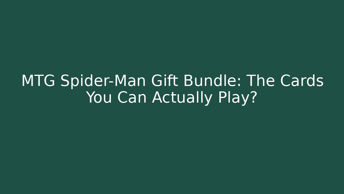 MTG Spider-Man Gift Bundle: The Cards You Can Actually Play?