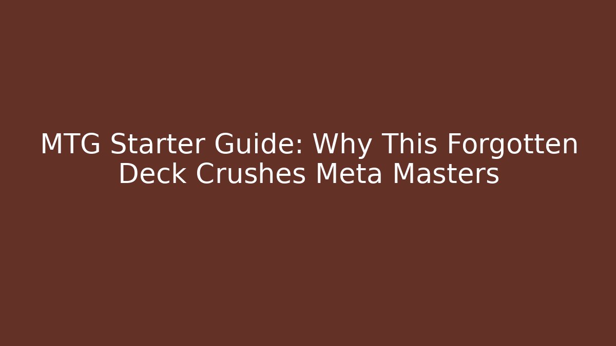 MTG Starter Guide: Why This Forgotten Deck Crushes Meta Masters