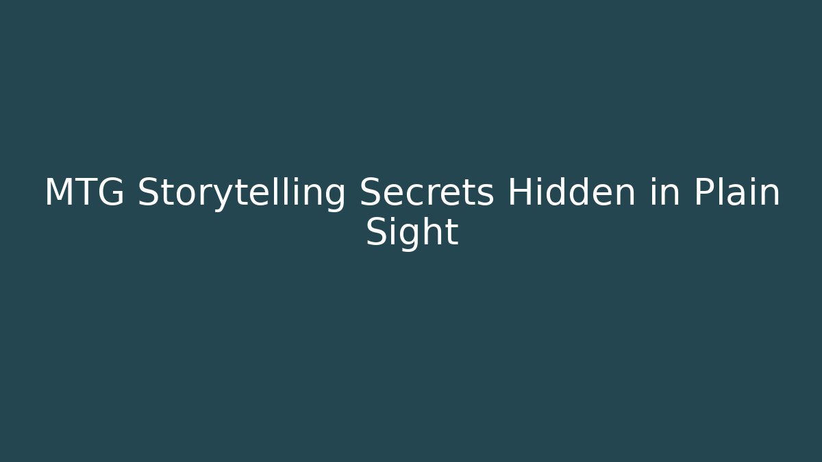 MTG Storytelling Secrets Hidden in Plain Sight