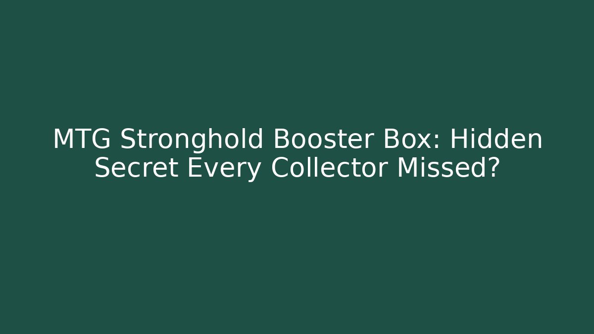 MTG Stronghold Booster Box: Hidden Secret Every Collector Missed?