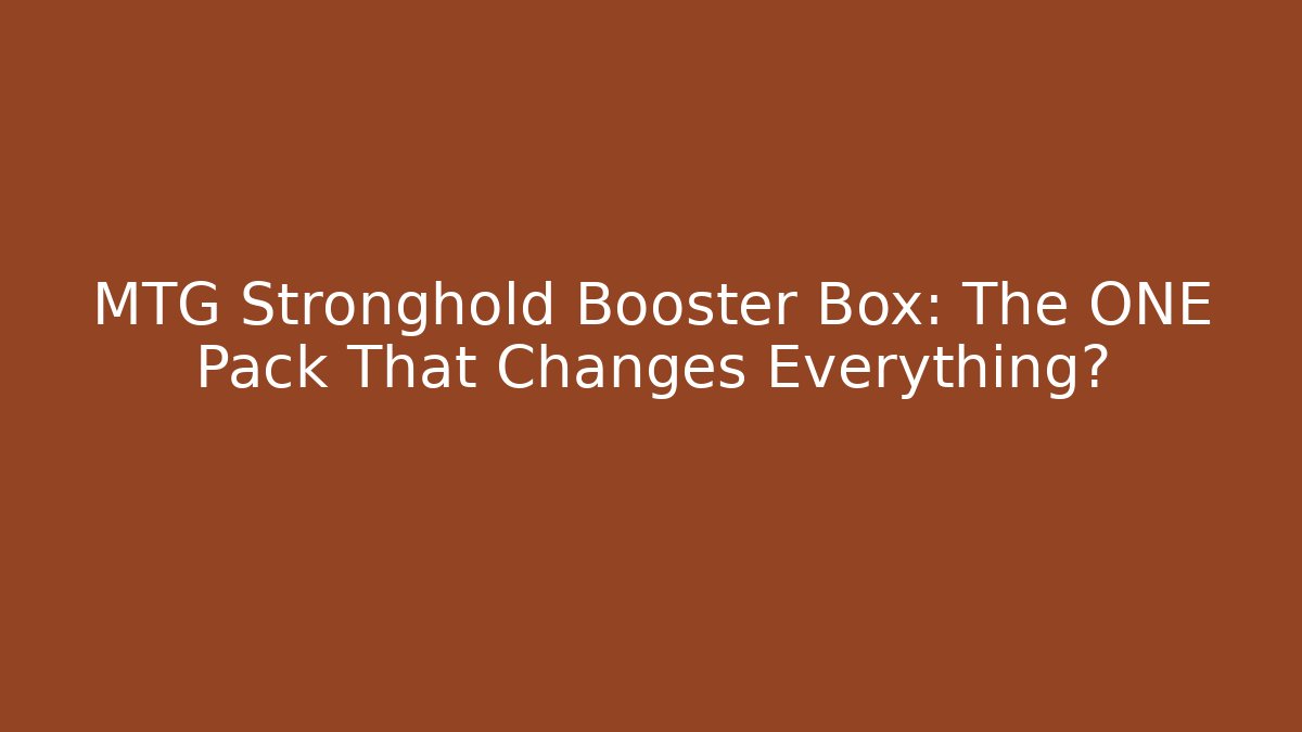 MTG Stronghold Booster Box: The ONE Pack That Changes Everything?
