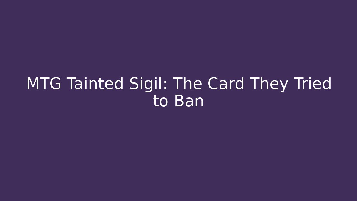 MTG Tainted Sigil: The Card They Tried to Ban