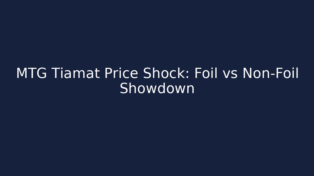 MTG Tiamat Price Shock: Foil vs Non-Foil Showdown