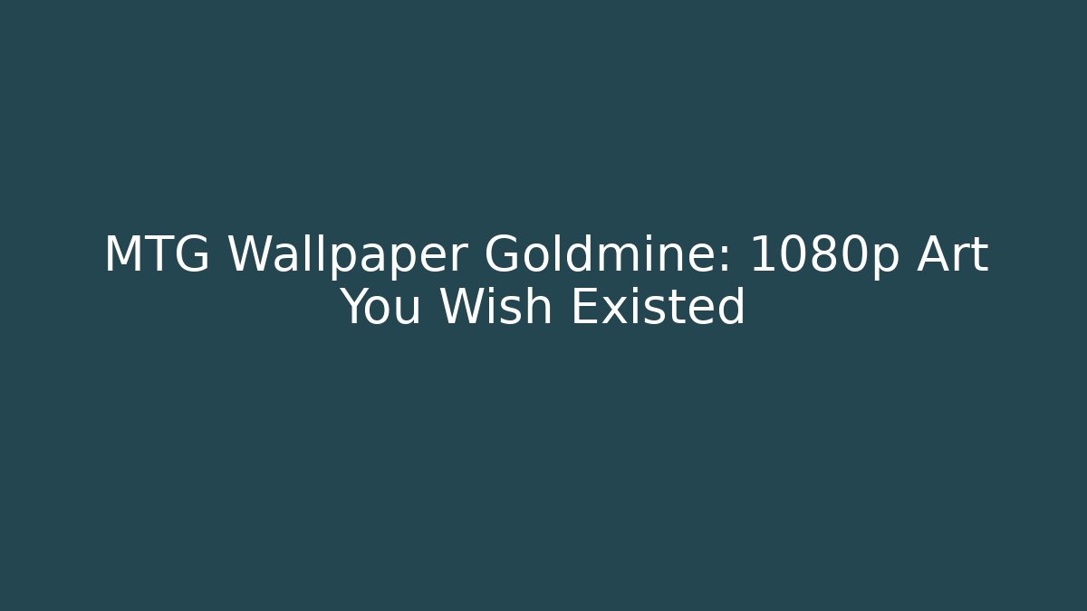 MTG Wallpaper Goldmine: 1080p Art You Wish Existed