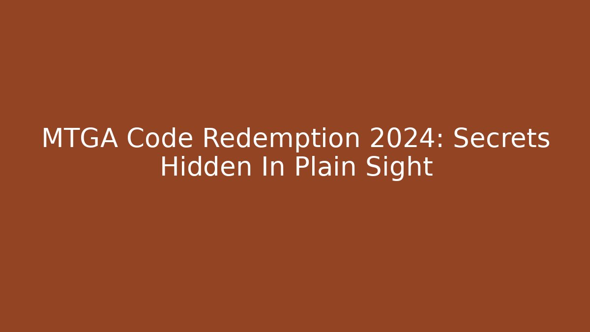 MTGA Code Redemption 2024: Secrets Hidden In Plain Sight