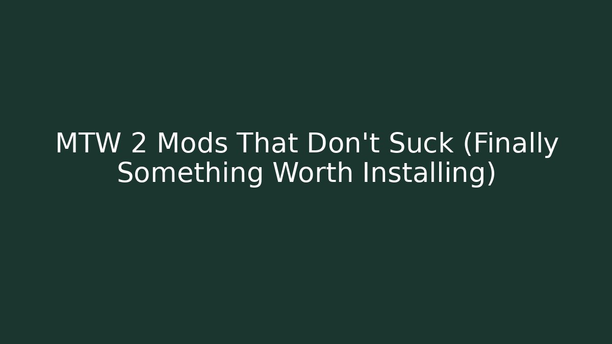 MTW 2 Mods That Don't Suck (Finally Something Worth Installing)