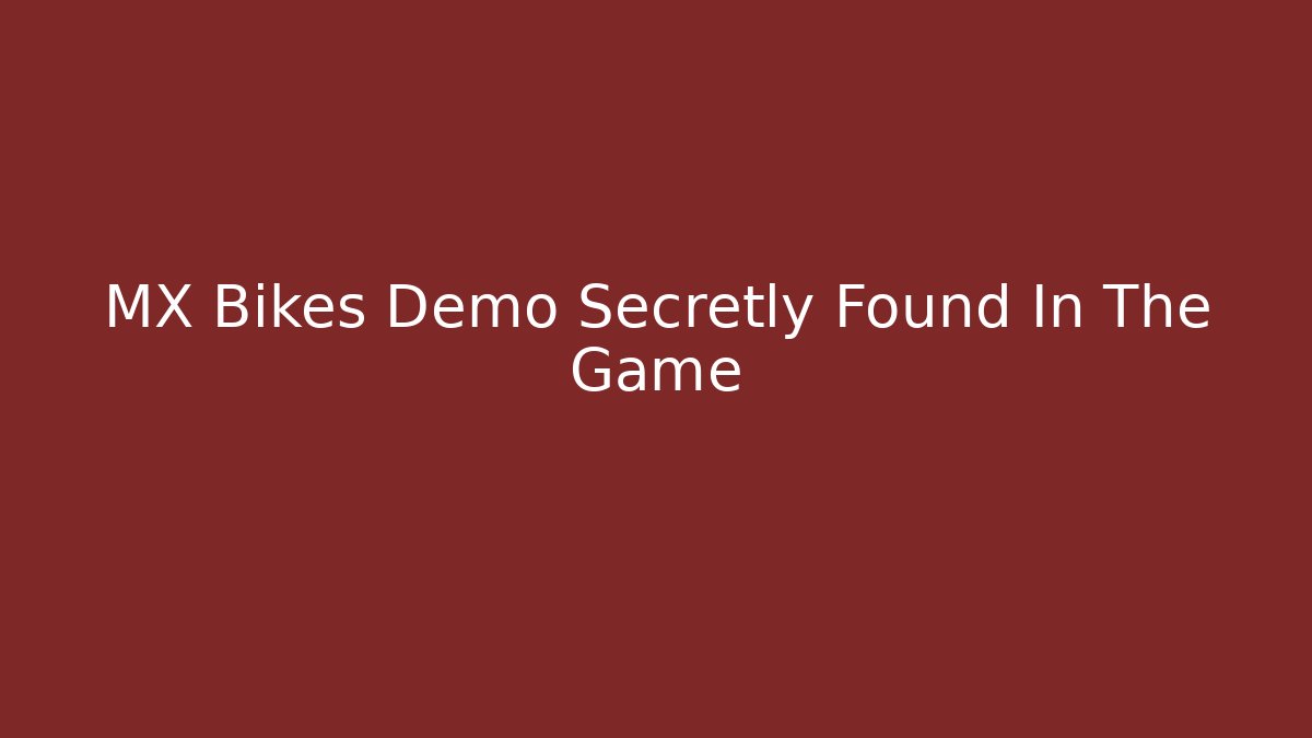 MX Bikes Demo Secretly Found In The Game