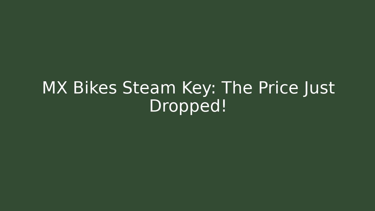 MX Bikes Steam Key: The Price Just Dropped! - Celivion