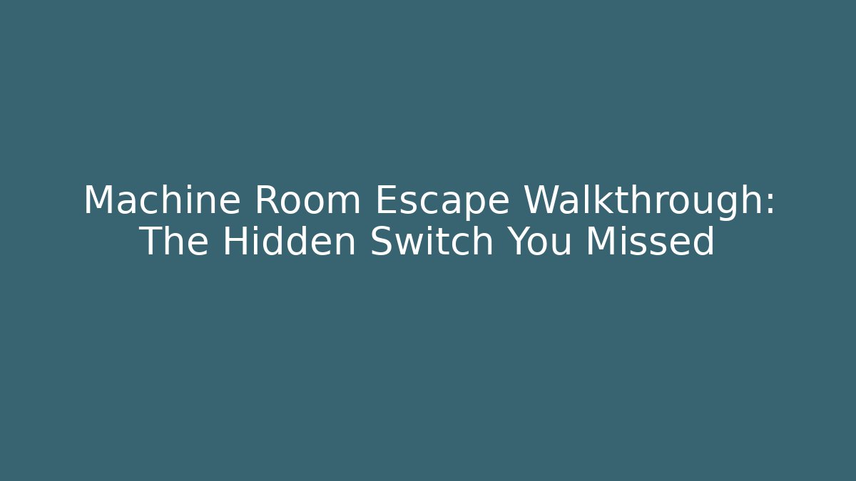 Machine Room Escape Walkthrough: The Hidden Switch You Missed